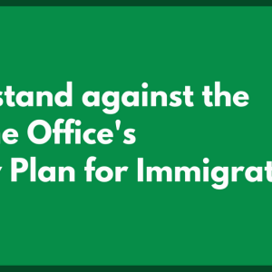 'We stand against the Home Office's New Plan for Immigration'